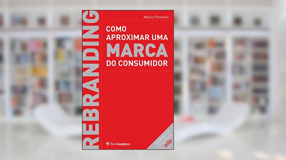 Rebranding - Como Aproximar Uma Marca do Consumidor, do autor vv.aa.
