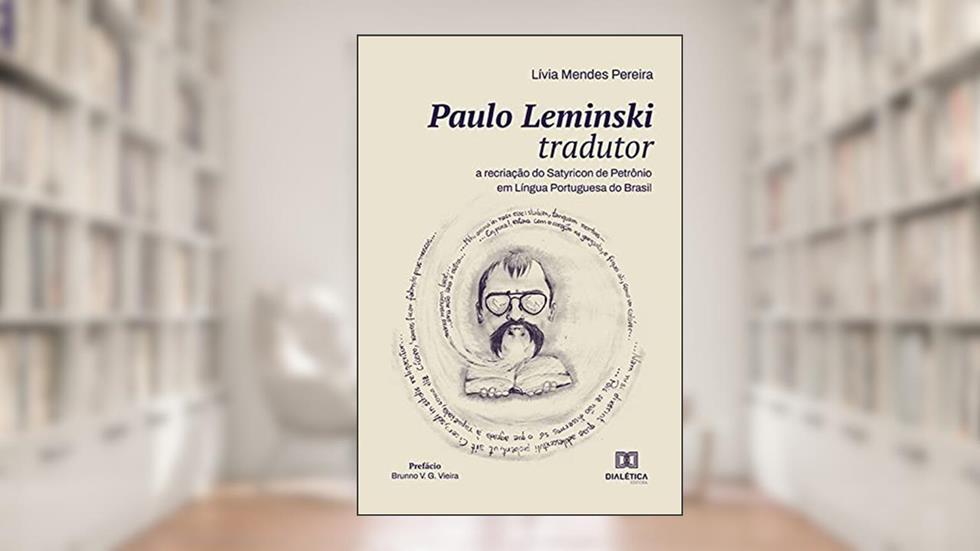 Paulo Leminski tradutor: a recriação do Satyricon de Petrônio em Língua Portuguesa do Brasil, do autor Lívia Mendes Pereira