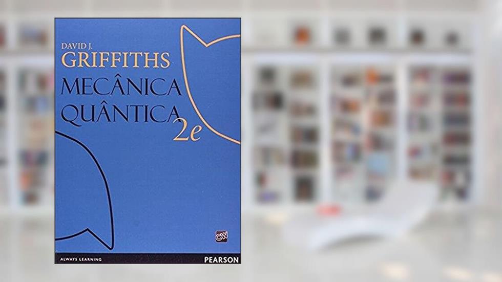 Mecânica Quântica, do autor David J. Griffiths