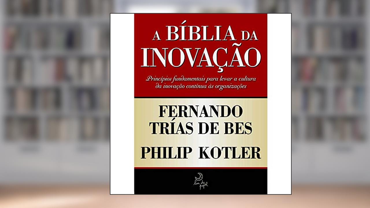 A bíblia da inovação, do autor Philip Kotler; Fernando Trías de Bes