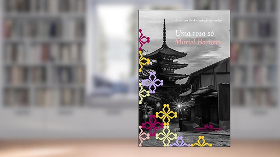 Uma rosa só: Romance, do autor Muriel Barbery