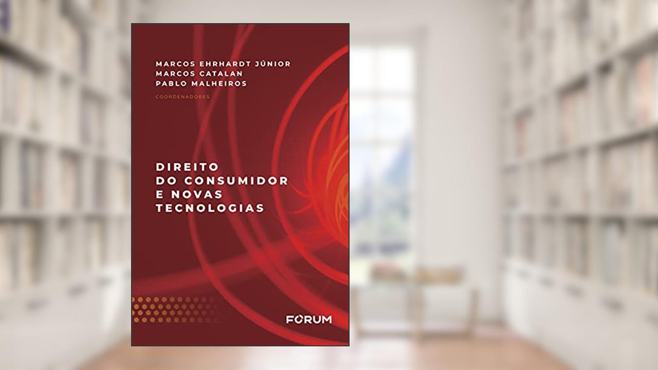 Direito do Consumidor e Novas Tecnologias, do autor Marcos Ehrhardt Júnior; Marcos Catalan; Pablo Malheiros