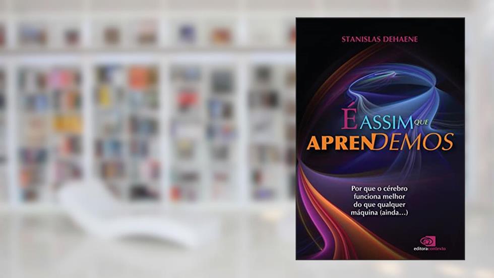 É assim que aprendemos: por que o cérebro funciona melhor do que qualquer máquina (ainda.), do autor Stanislas Dehaene