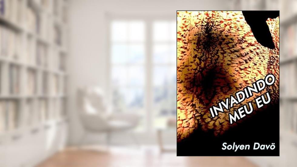 Invadindo Meu Eu, do autor Solyen Davö