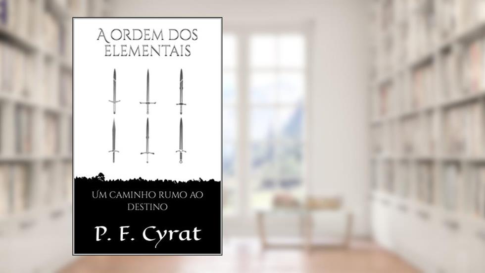 A ordem dos elementais: Um caminho rumo ao destino, do autor P. F. Cyrat