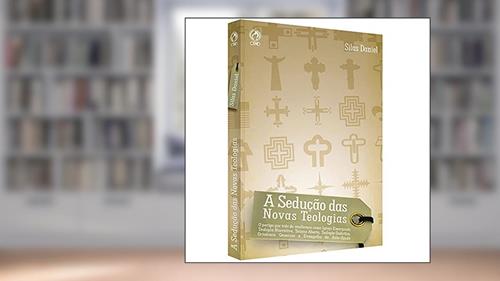 Capa de A sedução das novas teologias, do autor Silas Daniel da Silva