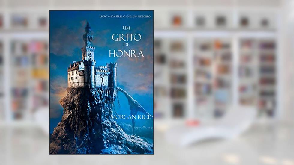 Um Grito De Honra (Livro #4 Da Série: O Anel Do Feiticeiro), do autor Morgan Rice