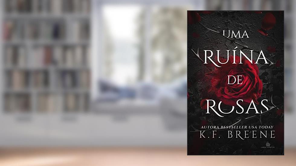 Uma Ruína de Rosas, do autor K. F. Breene