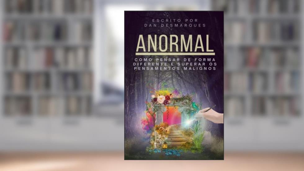 Anormal: Como Pensar de Forma Diferente e Superar os Pensamentos Malignos, do autor Dan Desmarques