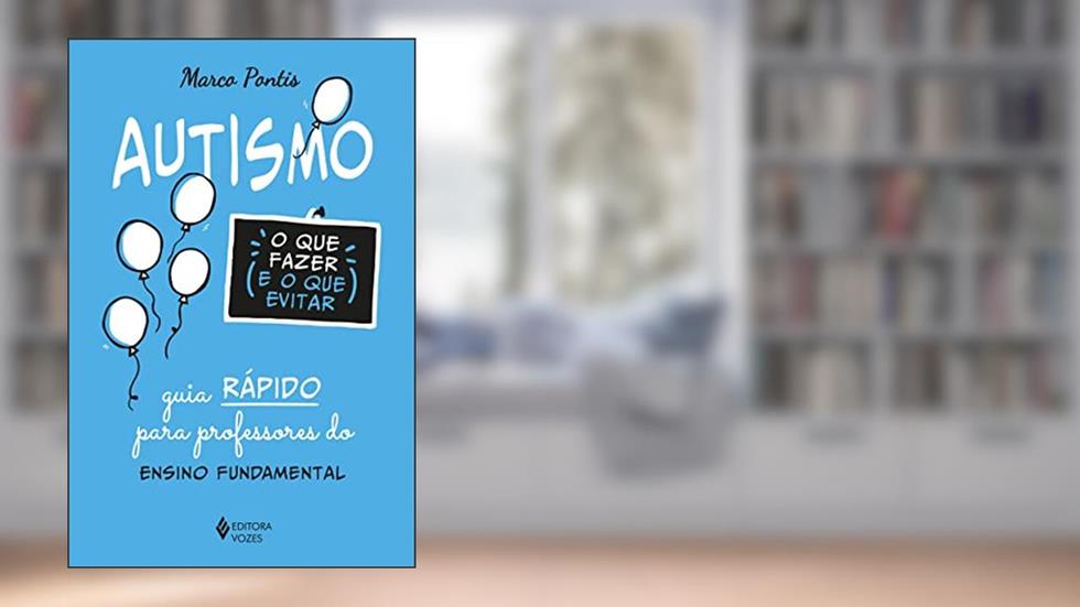 Autismo: o que fazer e o que evitar: Guia rápido para professores do Ensino Fundamental, do autor Marco Pontis