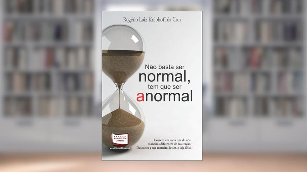 Não Basta Ser Normal, Tem que Ser Anormal, do autor Rogério Luiz Kniphoff da Cruz