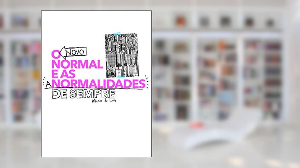 O Novo Normal... E As Anormalidades De Sempre, do autor Mario de Lima