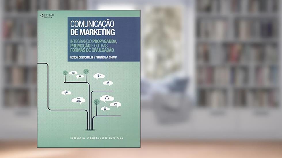 Comunicação de marketing: Integrando propaganda, promoção e outras formas de divulgação, do autor Edson Cresciteli; Terence Shimp