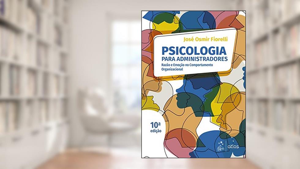Psicologia para Administradores - Integrando Teoria e Prática, do autor José Osmir Fiorelli