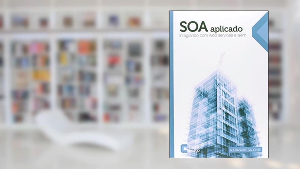 SOA Aplicado. Integrando com Web Services e Além, do autor Alexandre Saudate