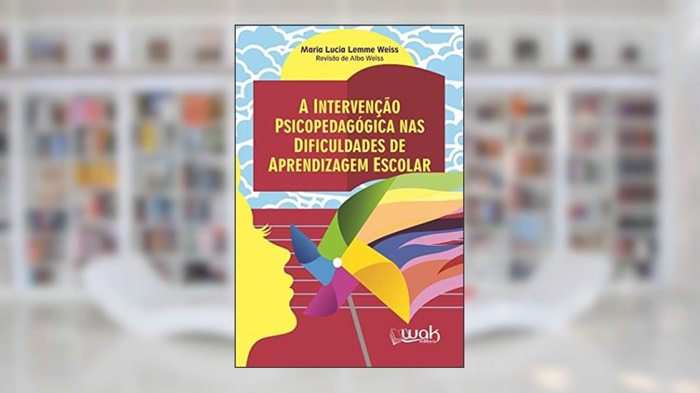 A intervenção psicopedagógica nas dificuldades de aprendizagem escolar, do autor Maria Lucia Lemme Weiss