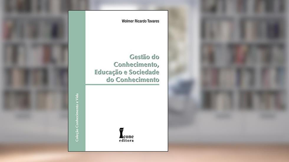 Gestão do Conhecimento, Educação e Sociedade do Conhecimento, do autor Wolmer Ricardo Tavares