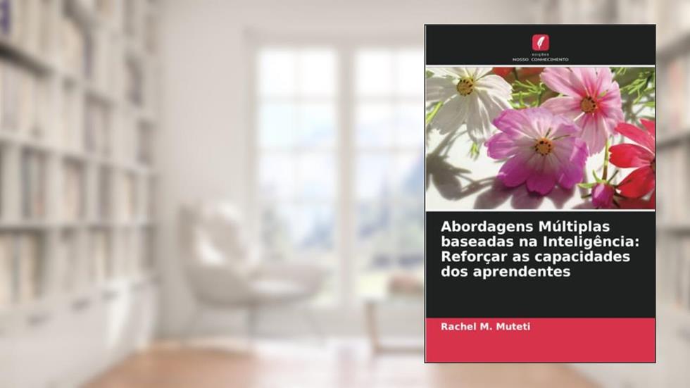 Abordagens Múltiplas baseadas na Inteligência: Reforçar as capacidades dos aprendentes, do autor Rachel M. Muteti