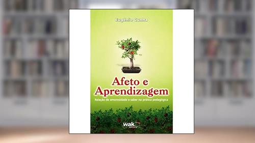 Capa de Afeto e Aprendizagem. Relação de Amorosidade e Saber na Prática Pedagógica, do autor Eugênio Cunha