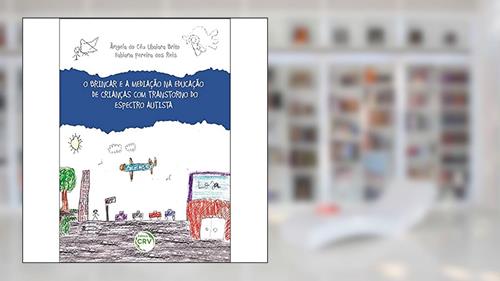 Capa de O brincar e a mediação na educação de crianças com transtorno do espectro autista, do autor Ângela do Céu Ubaiara Brito; Fabiana Pereira dos Reis