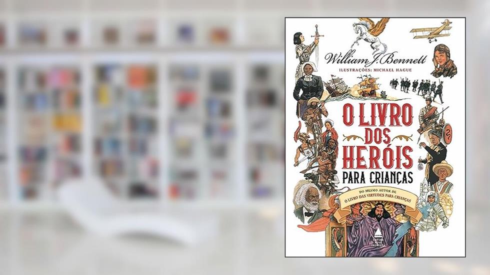 O livro dos heróis para crianças, do autor William Bennett