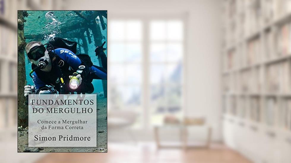 Fundamentos do Mergulho: Comece a Mergulhar da Forma Correta, do autor Simon Pridmore