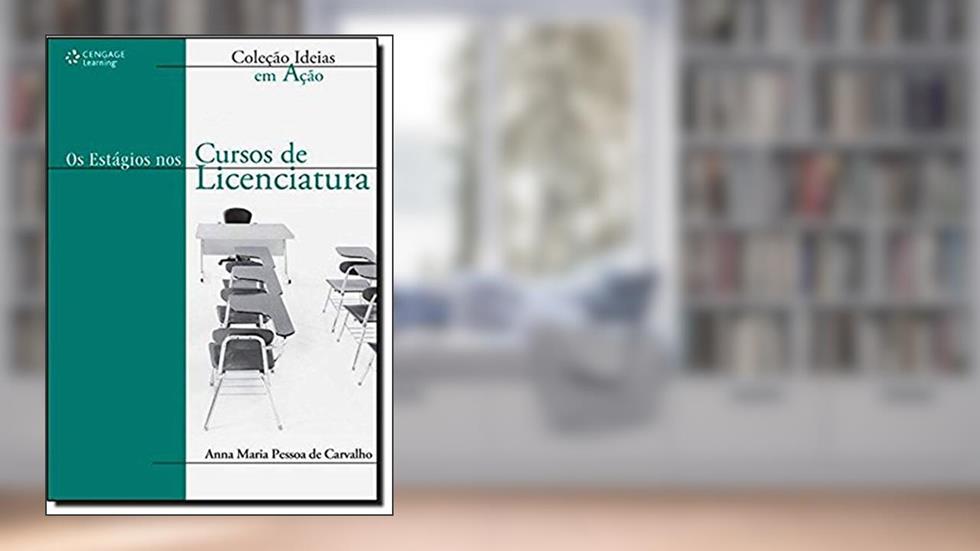 Os Estágios nos Cursos de Licenciatura, do autor Anna Maria Pessoa de Carvalho