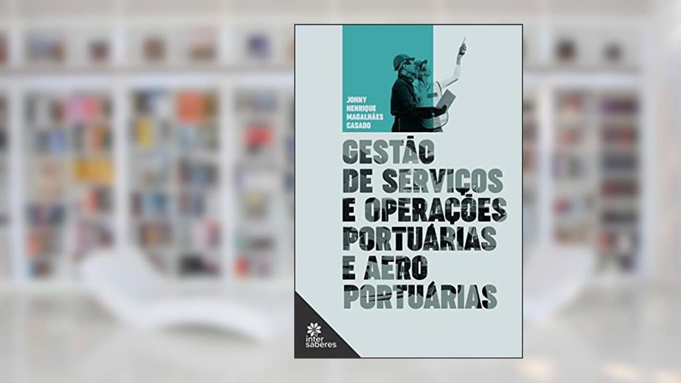 Gestão de Serviços e Operações Portuárias e Aeroportuárias, do autor Johny Henrique Magalhão Casado