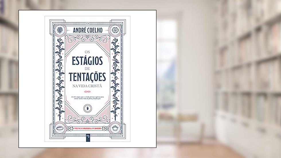 Os Estágios De Tentações Na Vida Cristã, do autor André Coelho