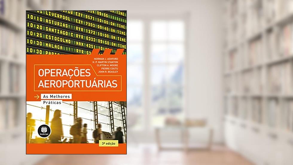 Operações Aeroportuárias: As Melhores Práticas, do autor Norman J. Ashford; H. P. Martin Stanton; Clifton A. Moore; Pierre Coutu; John R. Beasley