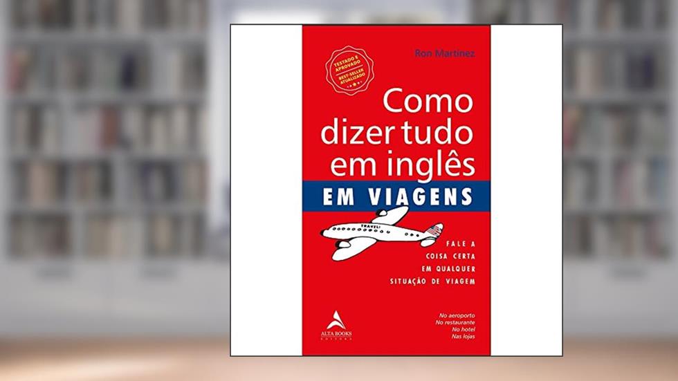 Como Dizer Tudo em Inglês em Viagens: Fale a Coisa Certa em Qualquer Situação de Viagem, do autor Ron Martinez