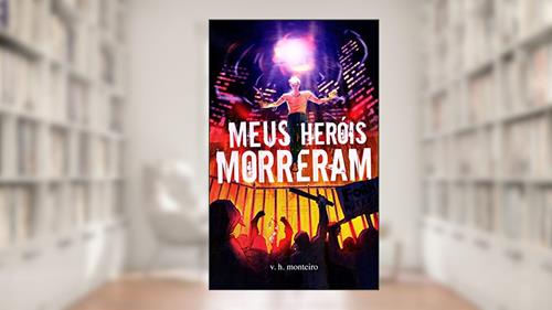 Capa de Meus Heróis Morreram, do autor V. H. Monteiro