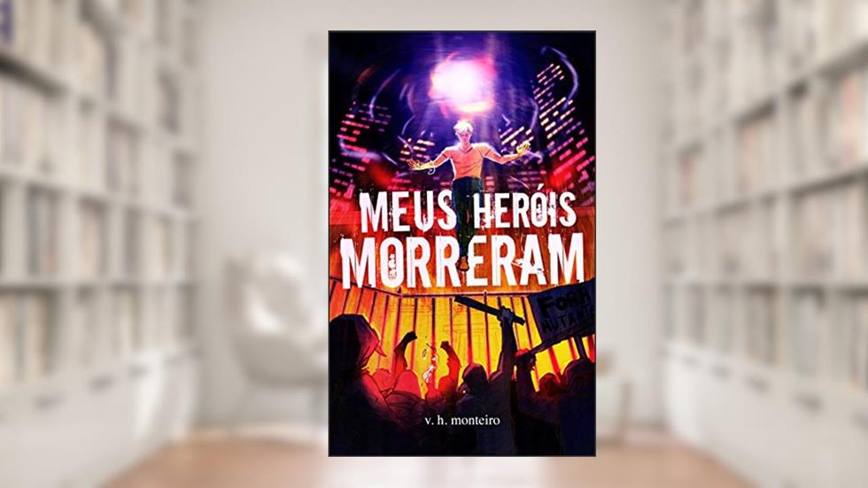 Meus Heróis Morreram, do autor V. H. Monteiro