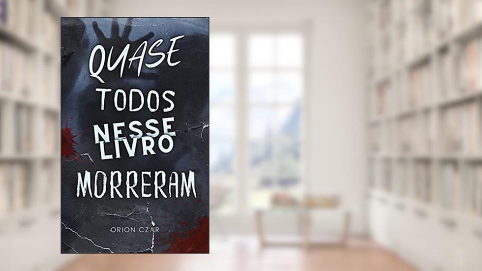 Quase Todos Nesse Livro Morreram, do autor Orion Czar
