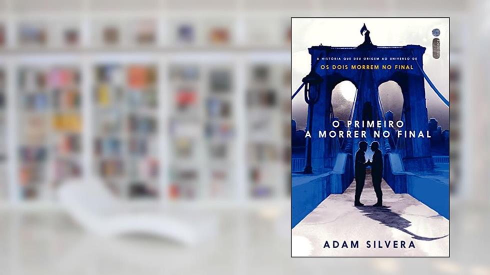 O primeiro a morrer no final, do autor Adam Silvera