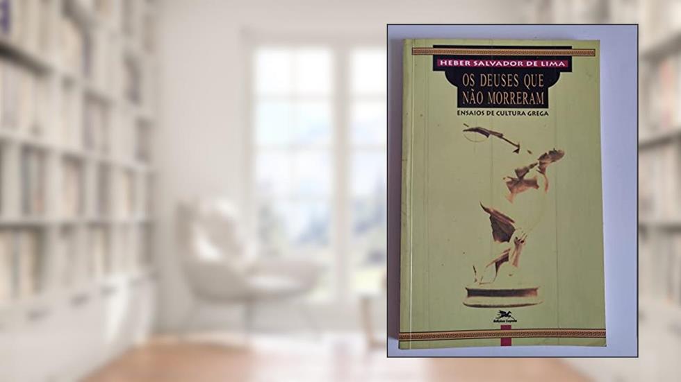 Os Deuses que não Morreram. Ensaios de Cultura Grega, do autor Heber Salvador Lima