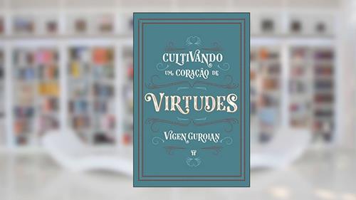 Capa de Cultivando um Coração de Virtudes: Como Histórias Clássicas Despertam a Imaginação Moral da Criança, do autor Vigen Guroian