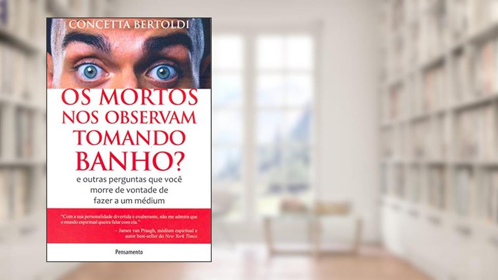 Os Mortos nos Observam Tomando Banho?: e Outras Perguntas que Você Morre de Vontade de Fazer a um Médium, do autor Concetta Bertoldi