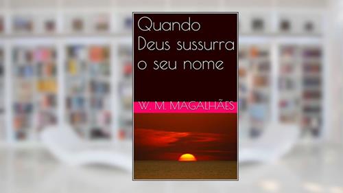 Capa de Quando Deus sussurra o seu nome, do autor W. M. Magalhães