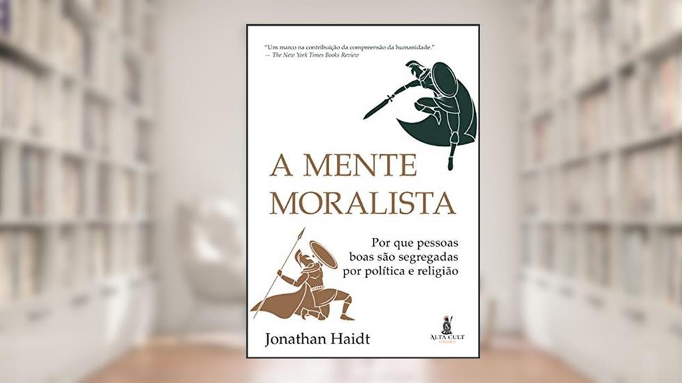 A mente moralista: Por que pessoas boas são segregadas por política e religião, do autor Jonathan Haidt