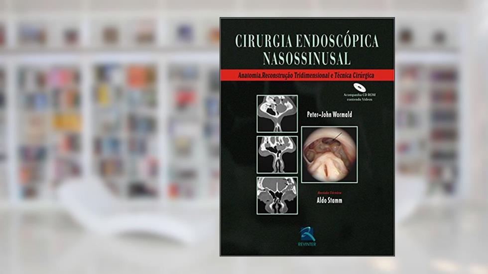 Cirurgia Endoscopica Nasossinusal: Anatomia, Reconstrução Tridimensional e Técnica Cirúrgica, do autor Peter-John Wormald