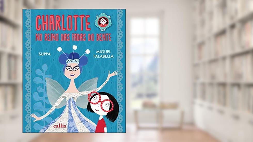 Charlotte no Reino das Fadas dos Dentes - Um livro da Suppa e do Miguel Falabella, do autor Miguel Falabella; Suppa