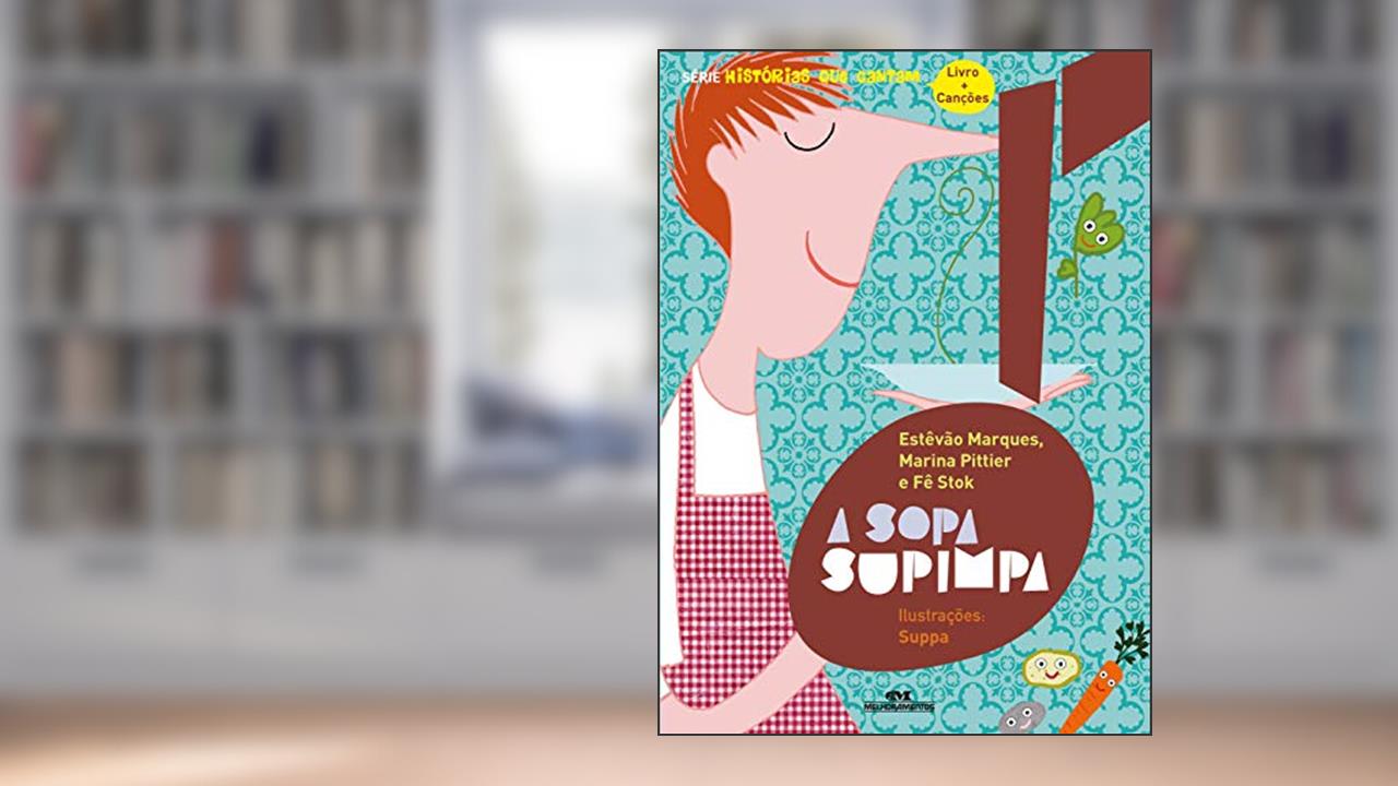A Sopa Supimpa, do autor Estevão Marques; Marina Pittier; Fê Stok
