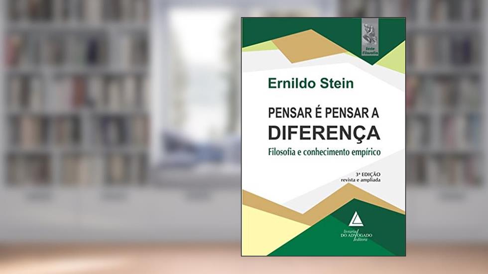 Pensar é Pensar a Diferença: Filosofia e Conhecimento Empírico, do autor Ernildo Stein
