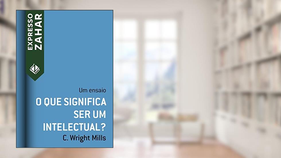 O que significa ser um intelectual?: Um ensaio (Expresso Zahar), do autor C. Wright Mills