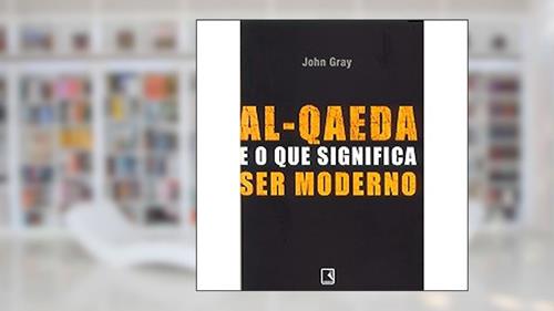 Capa de Al-Qaeda e o que Significa Ser Moderno, do autor John Gray