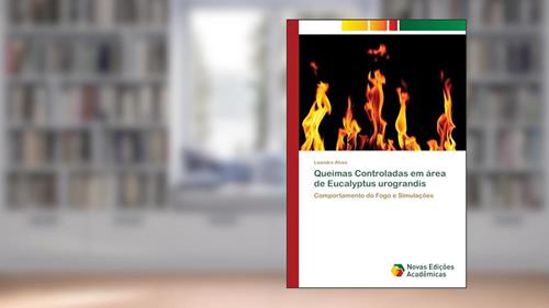 Capa de Queimas Controladas em área de Eucalyptus urograndis: Comportamento do Fogo e Simulações, do autor Leandro Alves