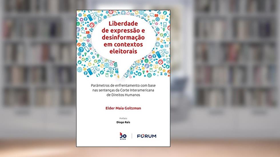 Liberdade de Expressão e Desinformação em Contextos Eleitorais: Parâmetros de enfrentamento com base nas sentenças da Corte Interamericana de Direitos Humanos, do autor Elder Maia Goltzman
