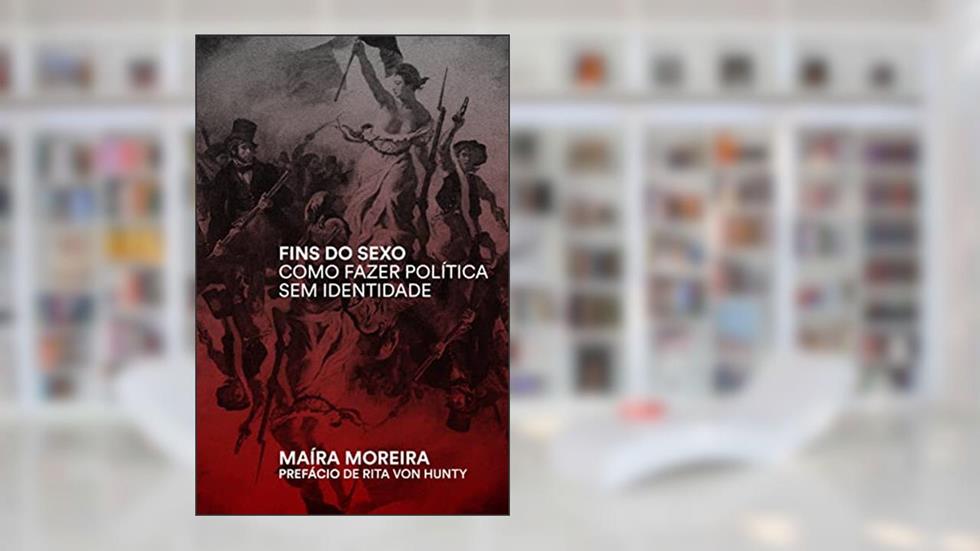 Fins do Sexo: Como Fazer Política sem Identidade, do autor Maíra Marcondes Moreira