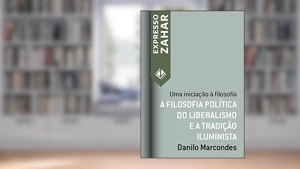 A filosofia política do liberalismo e a tradição iluminista: Uma iniciação à filosofia (Expresso Zahar), do autor Danilo Marcondes